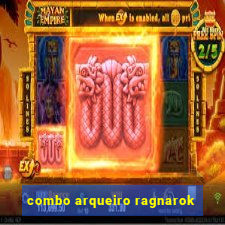 combo arqueiro ragnarok